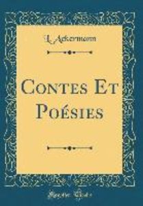 Ackermann, L: Contes Et Poésies (Classic Reprint)