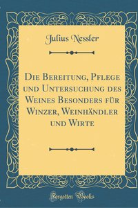 Nessler, J: Bereitung, Pflege und Untersuchung des Weines Be