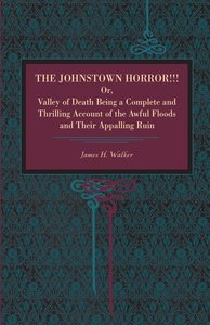 Walker, J: Johnstown Horror!!! Or, Valley of Death, Being a