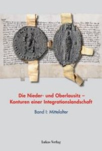 Die Nieder- und Oberlausitz - Konturen einer Integrationslandschaft. Bd.1