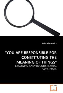 \"YOU ARE RESPONSIBLE FOR CONSTITUTING THE MEANING OF THINGS\"