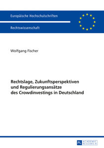 Rechtslage, Zukunftsperspektiven und Regulierungsansätze des Crowdinvestings in Deutschland
