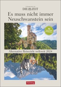 DIE ZEIT Reiseziel Wochenplaner 2024. "Es muss nicht immer Neuschwanstein sein." Landschafts-Wandkalender mit 53 Fotos und Tipps zu alternativen Reisezielen.