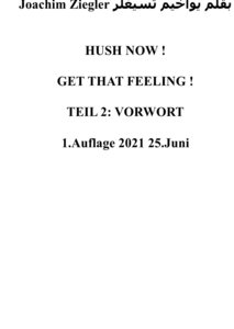 HUSH NOW ! GET THAT FEELING ! TEIL 2: VORWORT 1.Auflage 2021 25.Juni