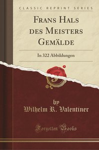 Frans Hals Des Meisters Gemälde: In 322 Abbildungen (Classic Reprint)