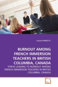 BURNOUT AMONG FRENCH IMMERSION TEACHERS IN BRITISH COLUMBIA, CANADA