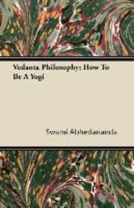 Vedanta Philosophy; How To Be A Yogi