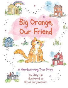 Big Orange, Our Friend: An Adorable & Heartwarming True Children\'s Story of Love and Kindness