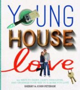 Young House Love: 243 Ways to Paint, Craft, Update & Show Your Home Some Love