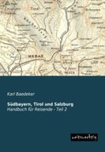 Südbayern, Tirol und Salzburg, Handbuch für Reisende. Tl.2