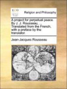 Rousseau, J: Project for perpetual peace. By J. J. Rousseau,