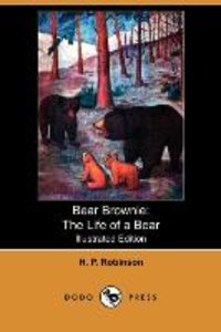 Bear Brownie: The Life of a Bear (Illustrated Edition) (Dodo Press)