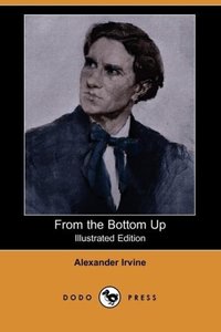 From the Bottom Up (Illustrated Edition) (Dodo Press)