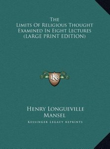 The Limits Of Religious Thought Examined In Eight Lectures (LARGE PRINT EDITION)