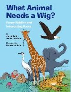 What Animal Needs a Wig?: Funny Riddles and Interesting Facts