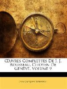 OEuvres Complettes De J. J. Rousseau, Citoyen De Genève, Volume 9
