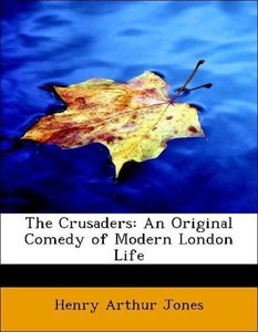 The Crusaders: An Original Comedy of Modern London Life