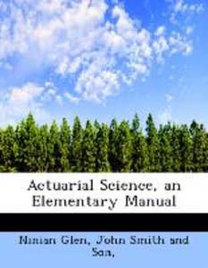 Actuarial Science, an Elementary Manual