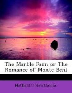 The Marble Faun or The Romance of Monte Beni