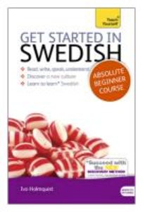 Get Started in Swedish Absolute Beginner Course: The Essential Introduction to Reading, Writing, Speaking and Understanding a New Language