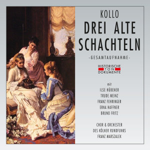 Chor & Orch. Des Kölner Rundfunks: Drei Alte Schachteln