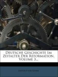 Deutsche Geschichte Im Zeitalter Der Reformation, Volume 3...