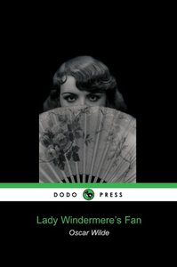 Lady Windermere\'s Fan (Dodo Press)