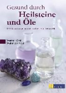 Gesund durch Heilsteine und Öle
