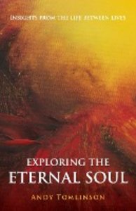 Exploring the Eternal Soul - Insights from the Life Between Lives
