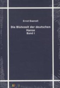 Die Blütezeit der deutschen Hanse. Bd.1