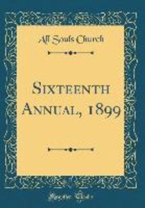 Church, A: Sixteenth Annual, 1899 (Classic Reprint)