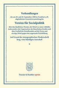 Verhandlungen der am 28. und 29. September 1888 in Frankfurt a.M. abgehaltenen Generalversammlung des Vereins für Socialpolitik über den ländlichen Wucher, die Mittel zu seiner Abhülfe, insbesondere die Organisation des bäuerlichen Kredits