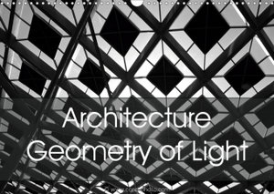 Architecture Geometry of Light (Wall Calendar 2021 DIN A3 Landscape)