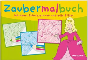 Zaubermalbuch. Märchen, Prinzessinnen und edle Ritter
