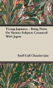 Things Japanese - Being Notes On Various Subjects Conneced With Japan