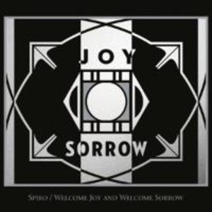 Spiro: Welcome Joy And Welcome Sorrow