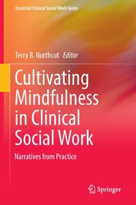 Cultivating Mindfulness in Clinical Social Work