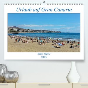 Urlaub auf Gran Canaria (Premium, hochwertiger DIN A2 Wandkalender 2023, Kunstdruck in Hochglanz)