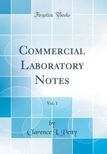Petty, C: Commercial Laboratory Notes, Vol. 1 (Classic Repri