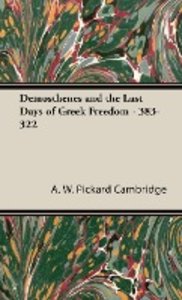 Demosthenes and the Last Days of Greek Freedom - 383-322