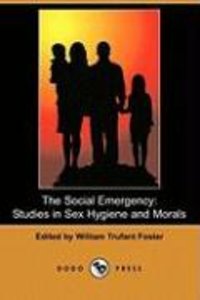 The Social Emergency: Studies in Sex Hygiene and Morals (Dodo Press)