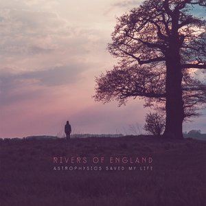 Rivers Of England: Astrophysics Saved My Life