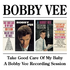 Take Good Care Of My Baby/A Bobby Vee Rec.Session