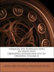 Annalen Des Königl[ichen] Sächs[ischen] Oberappellationsgerichts Zu Dresden, Volume 8