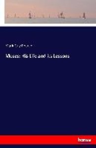 Moses: His Life and its Lessons