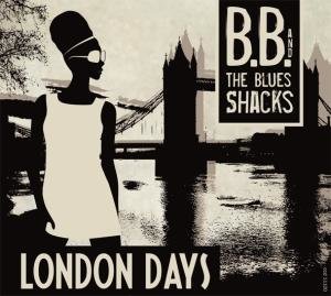 B. B. & The Blues Shacks: London Days
