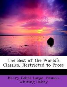 The Best of the World\'s Classics, Restricted to Prose