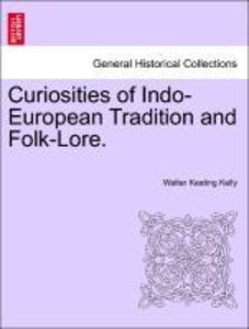 Kelly, W: Curiosities of Indo-European Tradition and Folk-Lo