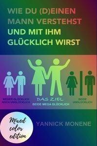 Wie du (d)einen Mann verstehst und mit ihm glücklich wirst (Mixed Color Edition)