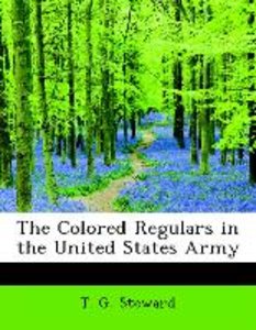 The Colored Regulars in the United States Army